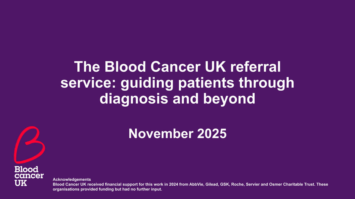 The Blood Cancer UK referral service: guiding patients through diagnosis and beyond, November 2025. Blood cancer UK